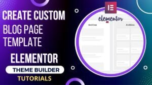 How to customize blog page template using Elementor theme builder