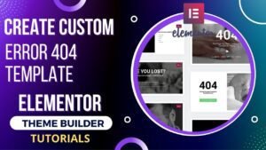 How to create custom 404 page template using Elementor theme builder