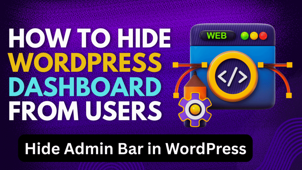 How To Hide WordPress Dashboard From Users or Subscribers