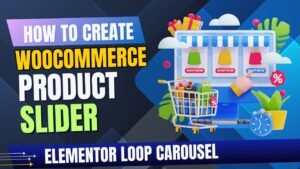 How To Create WooCommerce Product Slider Using Elementor Loop Carousel