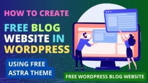 How to Create Free Blog Website in WordPress Using Astra Theme